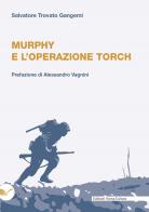 Murphy e l'operazione Torch di Salvatore Trovato Gangemi edito da Nuova Cultura