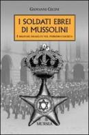 I soldati ebrei di Mussolini di Giovanni Cecini edito da Ugo Mursia Editore