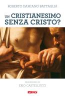 Un cristianesimo senza Cristo? Il Magistero di Francesco sulle tentazioni gnostiche e pelagiane della Chiesa di oggi di Roberto D. Battaglia edito da Itaca (Castel Bolognese)