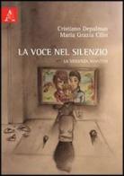 La voce nel silenzio. La violenza assistita di M. Grazia Cilio, Cristiano Depalmas edito da Aracne