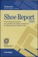 Shoe report 2009. Primo rapporto annuale sul contributo del settore calzaturiero al rafforzamento del Made in Italy edito da Franco Angeli