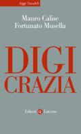 Digicrazia di Mauro Calise, Fortunato Musella edito da Laterza