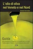 L' olio di oliva nel Veneto e nel Nord. Guida alla conoscenza, all'acquisto e al consumo dell'oro verde di Salvatore Zammataro edito da Simple