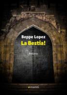 La bestia! di Beppe Lopez edito da Manni