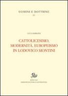 Cattolicesimo, modernità, europeismo in Lodovico Montini di Luca Barbaini edito da Storia e Letteratura
