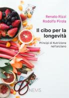 Il cibo per la longevità. Principi di nutrizione per l'anziano di Renato Rizzi, Rodolfo Pirola edito da Mnamon