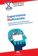 Supervisione multivariata. Guida pratica per professionisti della relazione d'aiuto in formazione di Edoardo Giusti, Laura Rapanà edito da Armando Editore