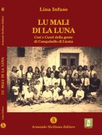 Mali di la luna. Cosi e cunti della gente di Campobello di Licata (Lu) di Lina Infuso edito da Armando Siciliano Editore