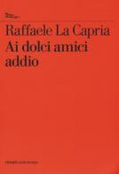 Ai dolci amici addio di Raffaele La Capria edito da Nottetempo