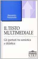 Il testo multimediale. Gli ipertesti tra semiotica e didattica di Alessandro Perissinotto edito da UTET Università