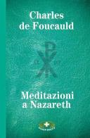 Meditazioni a Nazareth di Charles de Foucauld edito da Mimep-Docete