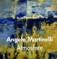 Atmosfere. Ediz. italiana, inglese e spagnola di Angela Martinelli edito da Platinum Collection