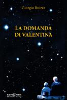 La domanda di Valentina di Giorgio Buizza edito da Com&Print