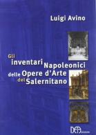 Gli inventari napoleonici delle opere d'arte del salernitano di Luigi Avino edito da DEA Edizioni