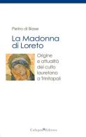 La madonna di Loreto. Origine e attualità del culto lauretano a Trinitapoli di Pietro Di Biase edito da Cafagna