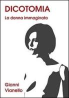 Dicotomia. La donna immaginata di Gianni Vianello edito da Direct Publishing