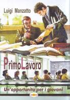 PrimoLavoro. Un'opportunità per i giovani di Luigi Manzatto edito da L'Acciarino Pubblicazioni