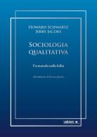 Sociologia qualitativa. Un metodo nella follia di Howard Schwartz, Jerry Jacobs edito da Ledizioni