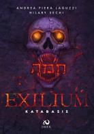 Katabasis. Exilium vol.1 di Andrea Piera Laguzzi, Hilary Sechi edito da Immagina Di Essere Altro