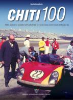 Chiti 100. Sfide, vittorie e sconfitte di Carlo Chiti nel centesimo anniversario della nascita di Danilo Castellarin edito da Asi Service