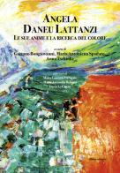 Angela Daneu Lattanzi. Le sue anime e la ricerca del colore edito da 40due Edizioni