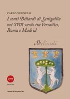 I conti Beliardi di Senigallia nel XVIII secolo. Tra Versailles, Roma e Madrid di Carlo Vernelli edito da Millesettecentonovantasette Edizioni