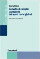 Derivati ed energia: la gestione dei nuovi rischi globali di Chiara Oldani edito da Franco Angeli