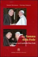 La fiamma della fede. Un dialogo con il cardinale Peter Erdo di Robert Moynihan, Viktoria Somogyi edito da Libreria Editrice Vaticana