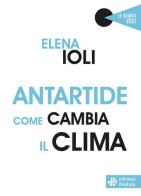 Antartide, come cambia il clima di Elena Ioli edito da edizioni Dedalo