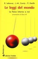 Le leggi del mondo. La fisica intorno a noi di Roland Lehoucq, Jean-Michel Courty, Edouard Kierlik edito da edizioni Dedalo