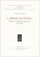 I riposi di Pindo. Studi su Claudio Achillini (1574-1640) di Angelo Colombo edito da Olschki