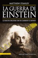 La guerra di Einstein. La nascita dell'idea che ha cambiato il mondo di Matthew Stanley edito da Newton Compton Editori