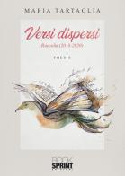 Versi dispersi. Raccolta (2018-2020) di Maria Tartaglia edito da Booksprint