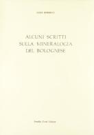 Alcuni scritti sulla mineralogia del bolognese (rist. anast. 1903) di Luigi Bombicci edito da Forni