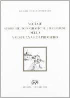 Notizie della Valsugana e di Primiero (rist. anast. 1793) di Giuseppe A. Montebello edito da Forni