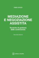 Mediazione e negoziazione assistita. Tecniche di gestione delle controversie di Fabio Diozzi edito da Giuffrè