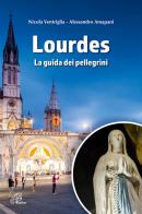 Lourdes. La guida dei pellegrini. Ediz. illustrata di Nicola Ventriglia, Alessandro Amapani edito da Paoline Editoriale Libri