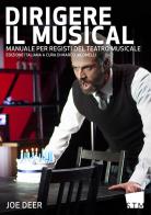 Dirigere il musical. Manuale per registi del teatro musicale di Joe Deer edito da Scuola del Teatro Musicale