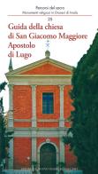 Guida della chiesa di San Giacomo Maggiore Apostolo di Lugo di Giovanni Baldini, Sonia Guerrini, Marco Violi edito da Editrice Il Nuovo Diario Messaggero