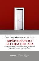 Riprendiamoci le chiavi di casa. Manifesto per un sovranismo popolare oltre la destra e la sinistra di Fabio Dragoni, Marco Rizzo edito da Historica Edizioni