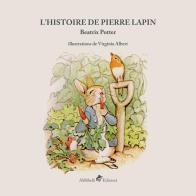 L' histoire de Pierre Lapin. Ediz. a colori di Beatrix Potter edito da Ali Ribelli Edizioni