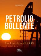 Petrolio bollente di Katia Manfredi edito da PubMe