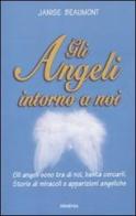 Gli angeli intorno a noi di Janise Beaumont edito da Armenia