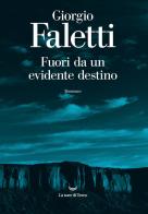 Fuori da un evidente destino di Giorgio Faletti edito da La nave di Teseo