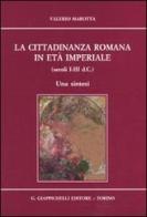 La cittadinanza romana in età imperiale (secoli I-III d.C.). Una sintesi di Valerio Marotta edito da Giappichelli