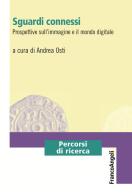 Sguardi connessi. Prospettive sull'immagine e il mondo digitale edito da Franco Angeli