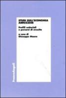 Studi sull'economia abruzzese. Profili settoriali e percorsi di crescita edito da Franco Angeli