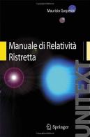Manuale di relatività ristretta. Per la Laurea Triennale in fisica di Maurizio Gasperini edito da Springer Verlag