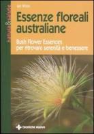 Essenze floreali australiane. Bush flower essences per ritrovare serenità e benessere di Jan White edito da Tecniche Nuove