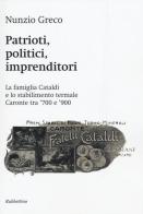 Patrioti, politici, imprenditori. La famiglia Cataldi e lo stabilimento termale Caronte tra '700 e '900 di Nunzio Greco edito da Rubbettino